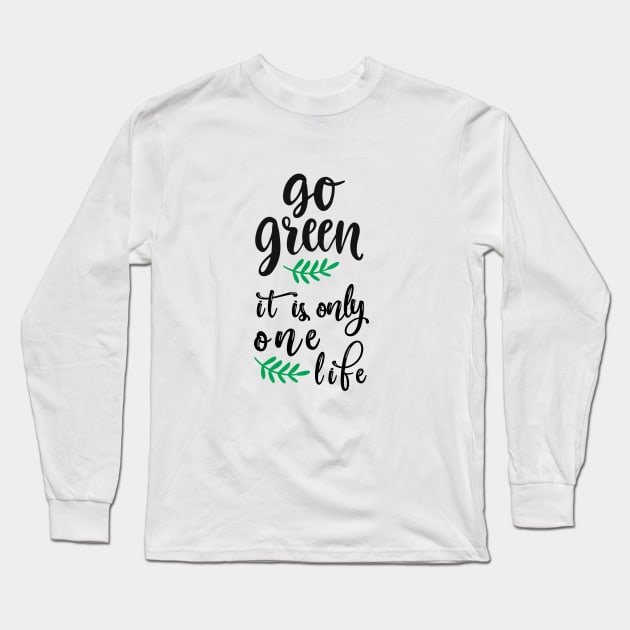 Go green it's only one life Long Sleeve T-Shirt by qrotero